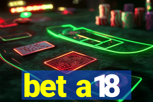 bet a18
